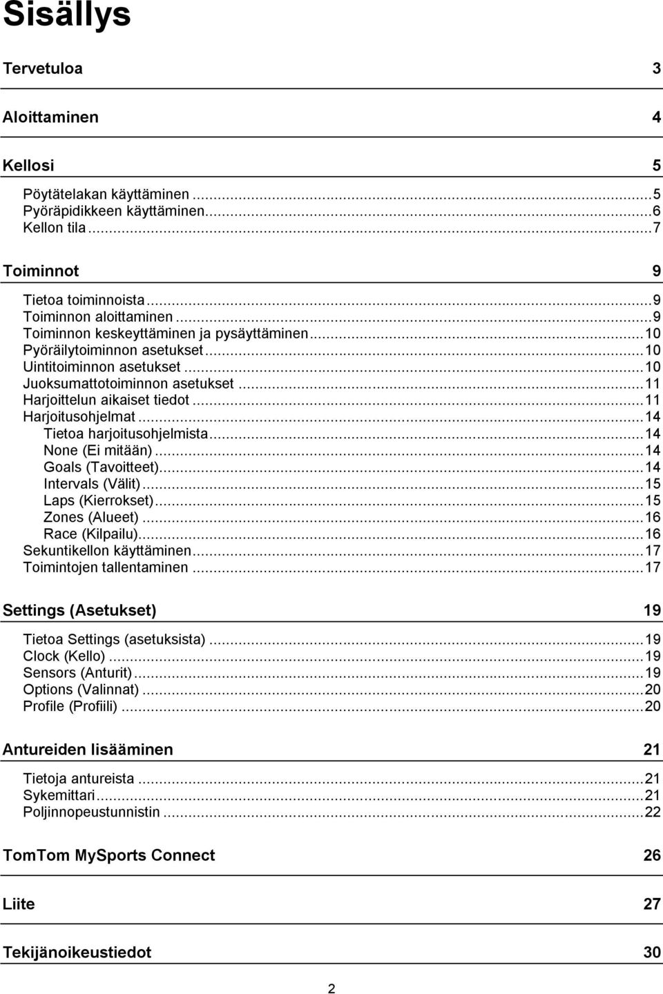 .. 11 Harjoitusohjelmat... 14 Tietoa harjoitusohjelmista... 14 None (Ei mitään)... 14 Goals (Tavoitteet)... 14 Intervals (Välit)... 15 Laps (Kierrokset)... 15 Zones (Alueet)... 16 Race (Kilpailu).