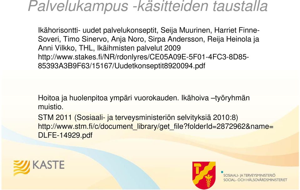 fi/nr/rdonlyres/ce05a09e-5f01-4fc3-8d85-85393a3b9f63/15167/uudetkonseptit8920094.pdf Hoitoa ja huolenpitoa ympäri vuorokauden.