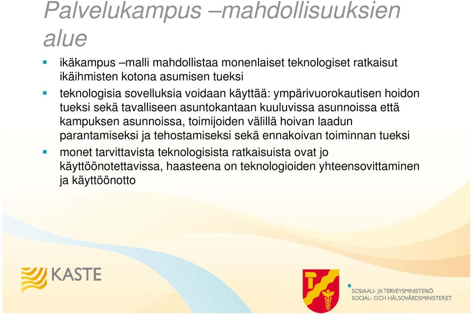 asunnoissa että kampuksen asunnoissa, toimijoiden välillä hoivan laadun parantamiseksi ja tehostamiseksi sekä ennakoivan toiminnan