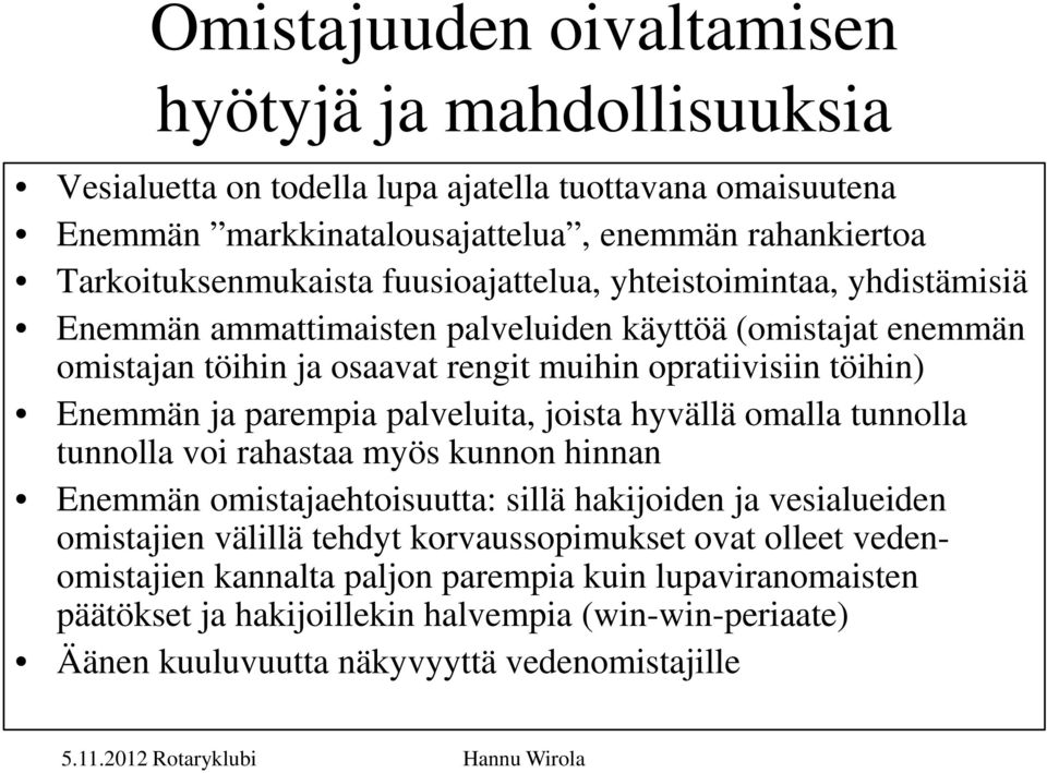 töihin) Enemmän ja parempia palveluita, joista hyvällä omalla tunnolla tunnolla voi rahastaa myös kunnon hinnan Enemmän omistajaehtoisuutta: sillä hakijoiden ja vesialueiden omistajien