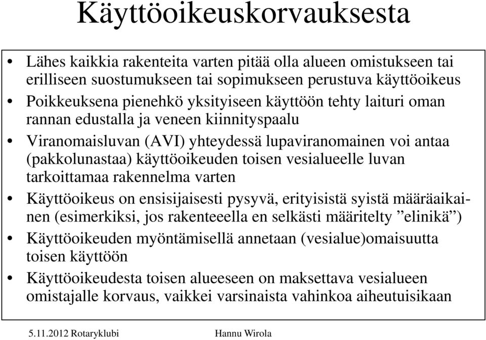 vesialueelle luvan tarkoittamaa rakennelma varten Käyttöoikeus on ensisijaisesti pysyvä, erityisistä syistä määräaikainen (esimerkiksi, jos rakenteeella en selkästi määritelty elinikä )