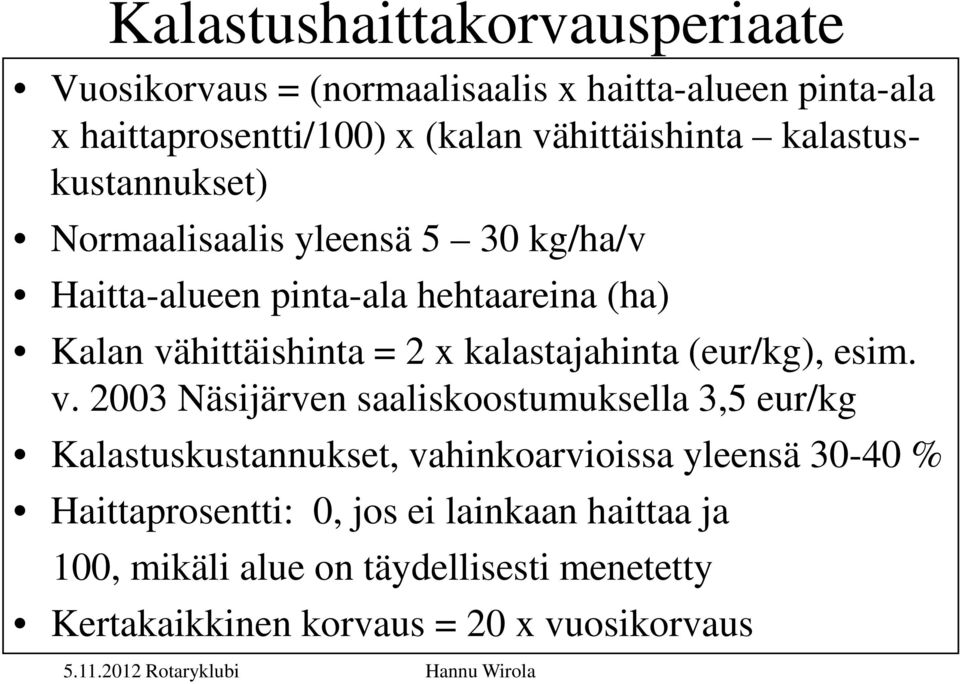 vähittäishinta = 2 x kalastajahinta (eur/kg), esim. v.