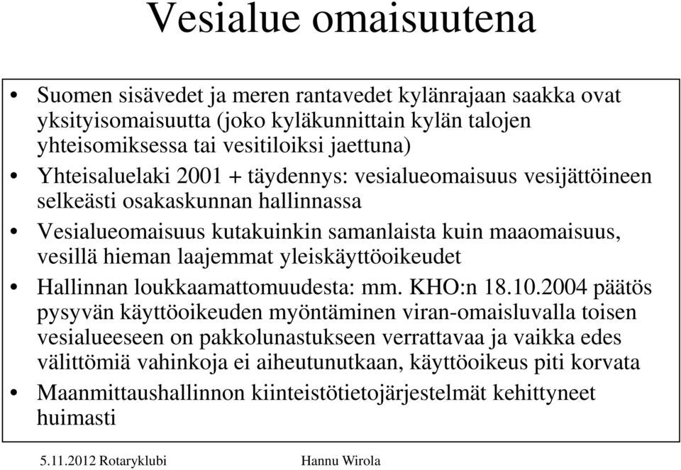 vesillä hieman laajemmat yleiskäyttöoikeudet Hallinnan loukkaamattomuudesta: mm. KHO:n 18.10.