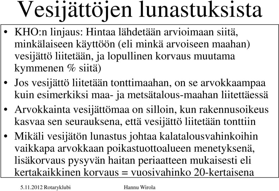 Arvokkainta vesijättömaa on silloin, kun rakennusoikeus kasvaa sen seurauksena, että vesijättö liitetään tonttiin Mikäli vesijätön lunastus johtaa