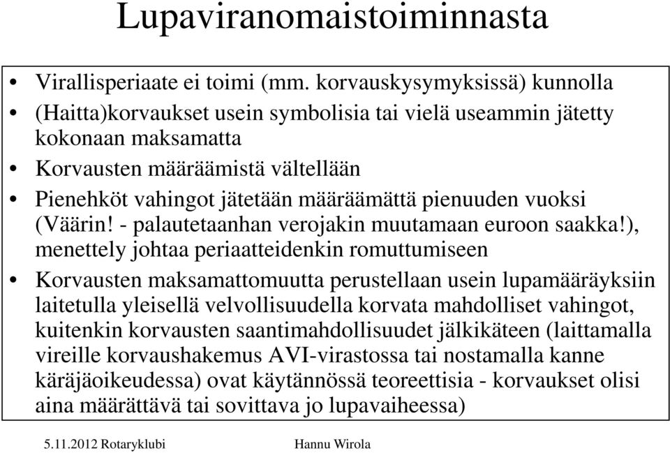 määräämättä pienuuden vuoksi (Väärin! - palautetaanhan verojakin muutamaan euroon saakka!