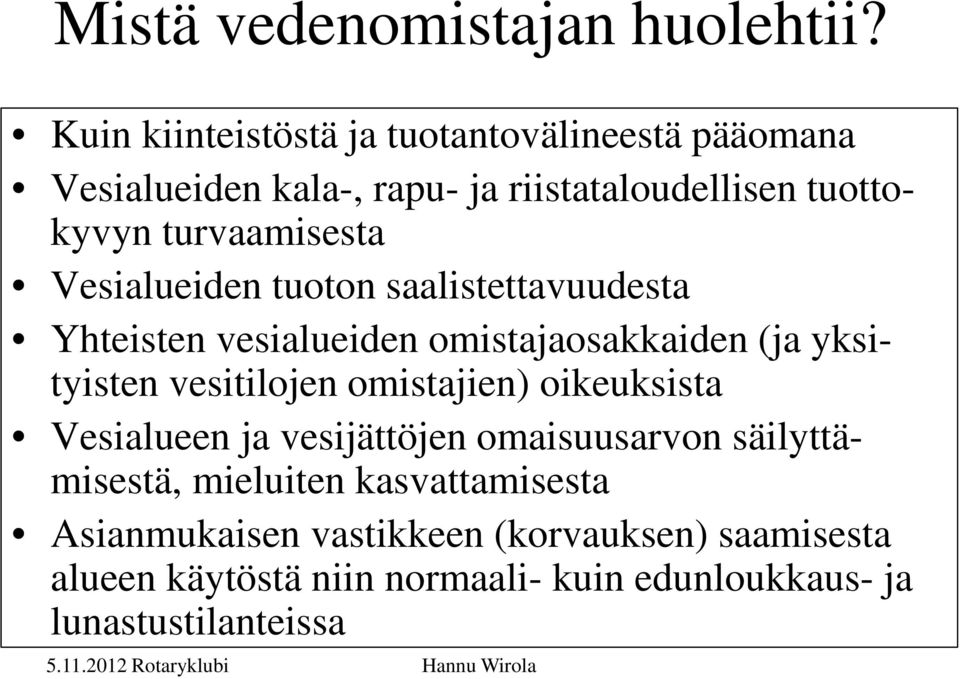 turvaamisesta Vesialueiden tuoton saalistettavuudesta Yhteisten vesialueiden omistajaosakkaiden (ja yksityisten vesitilojen