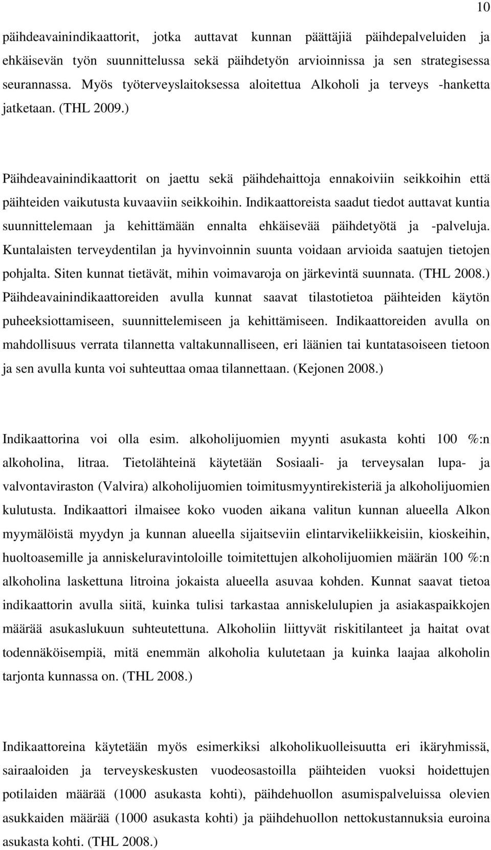 ) Päihdeavainindikaattorit on jaettu sekä päihdehaittoja ennakoiviin seikkoihin että päihteiden vaikutusta kuvaaviin seikkoihin.