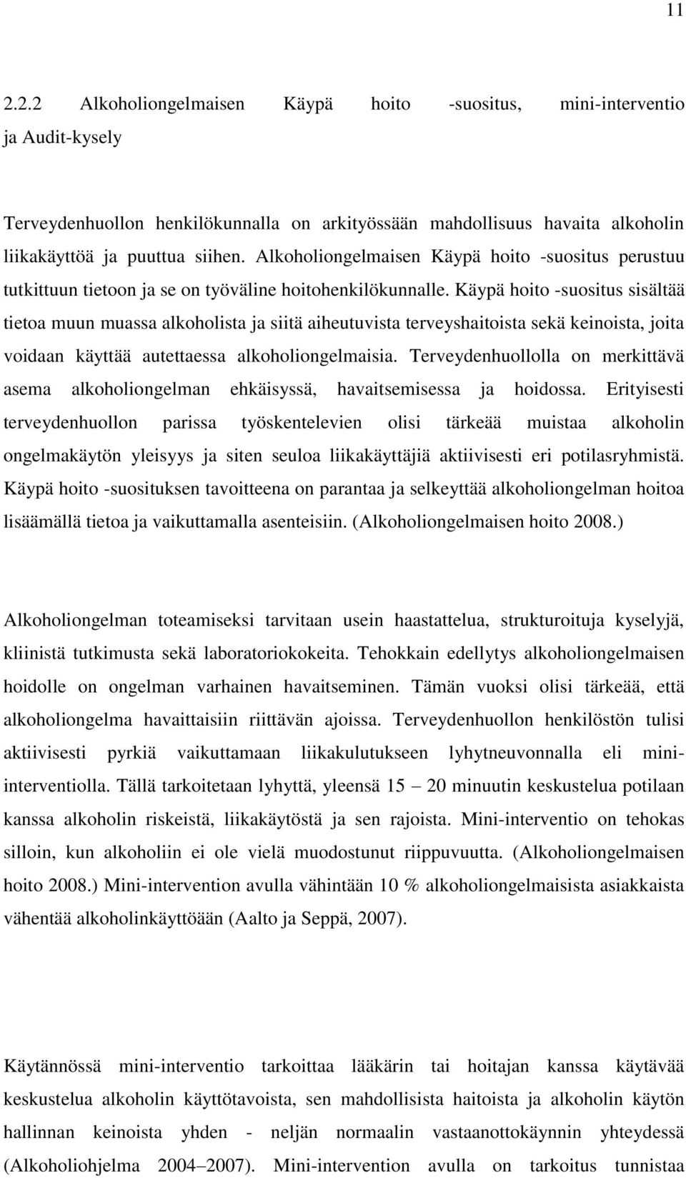 Käypä hoito -suositus sisältää tietoa muun muassa alkoholista ja siitä aiheutuvista terveyshaitoista sekä keinoista, joita voidaan käyttää autettaessa alkoholiongelmaisia.