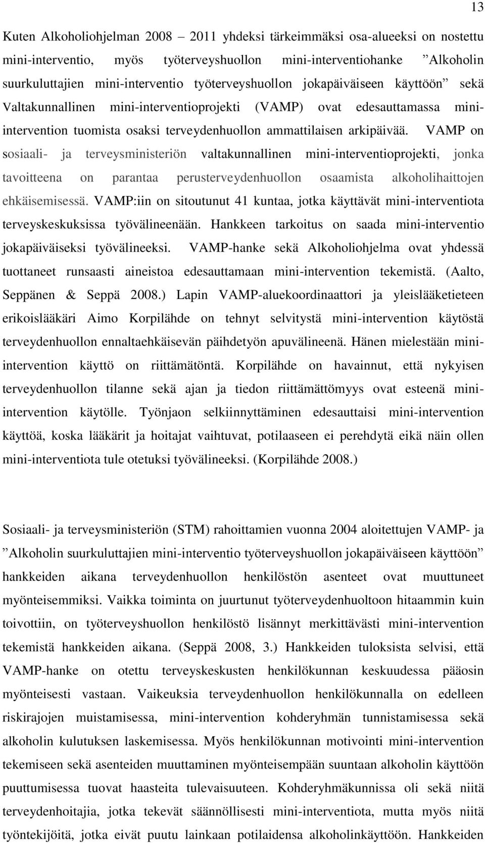 VAMP on sosiaali- ja terveysministeriön valtakunnallinen mini-interventioprojekti, jonka tavoitteena on parantaa perusterveydenhuollon osaamista alkoholihaittojen ehkäisemisessä.