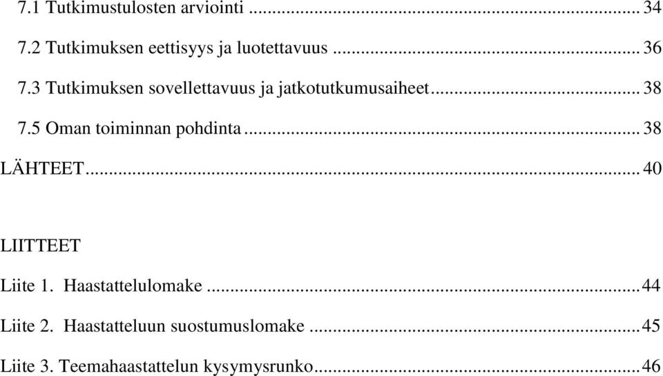 5 Oman toiminnan pohdinta... 38 LÄHTEET... 40 LIITTEET Liite 1. Haastattelulomake.