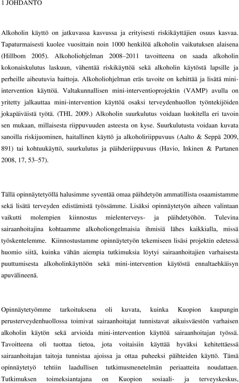 Alkoholiohjelman eräs tavoite on kehittää ja lisätä miniintervention käyttöä.