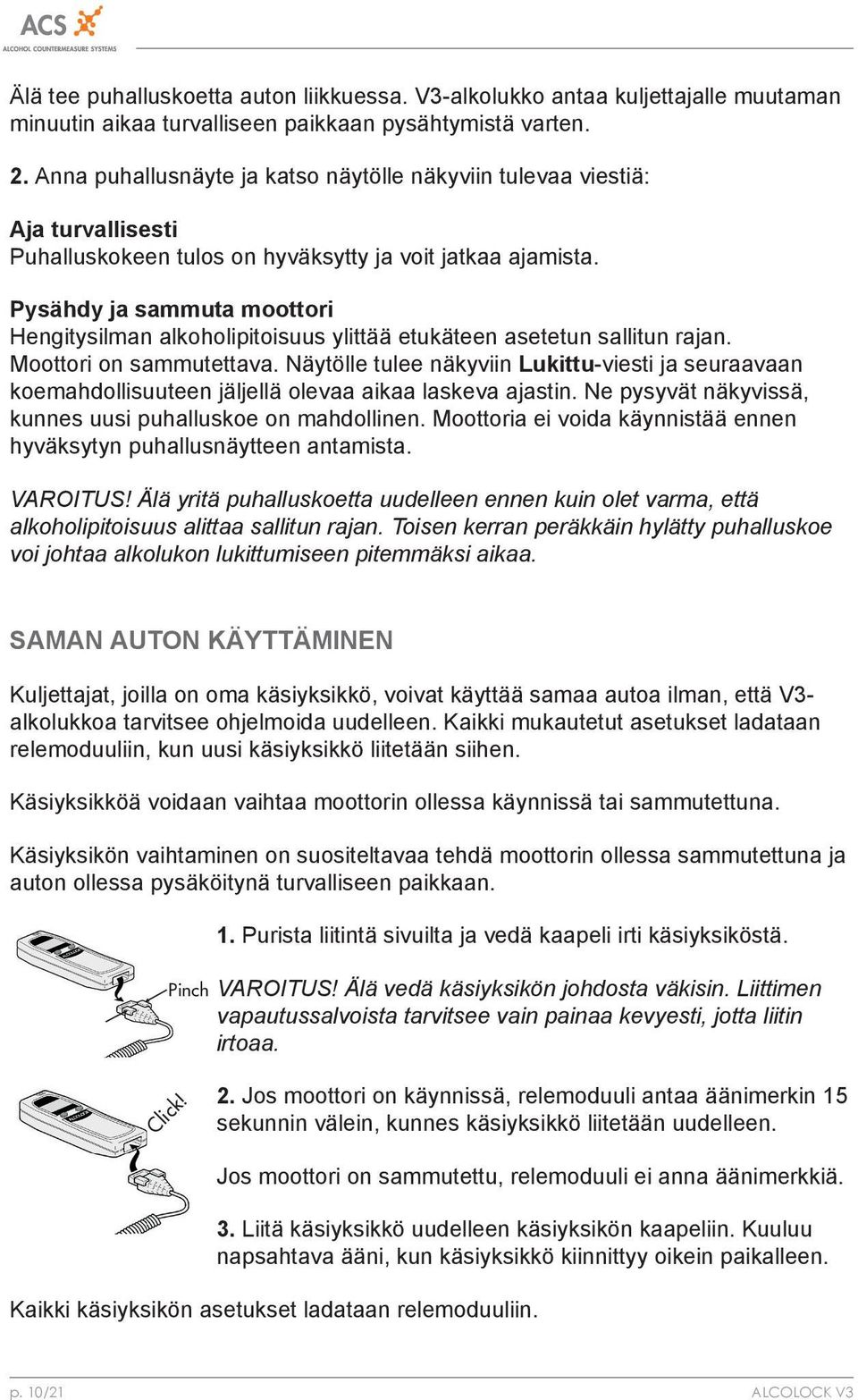 Pysähdy ja sammuta moottori Hengitysilman alkoholipitoisuus ylittää etukäteen asetetun sallitun rajan. Moottori on sammutettava.