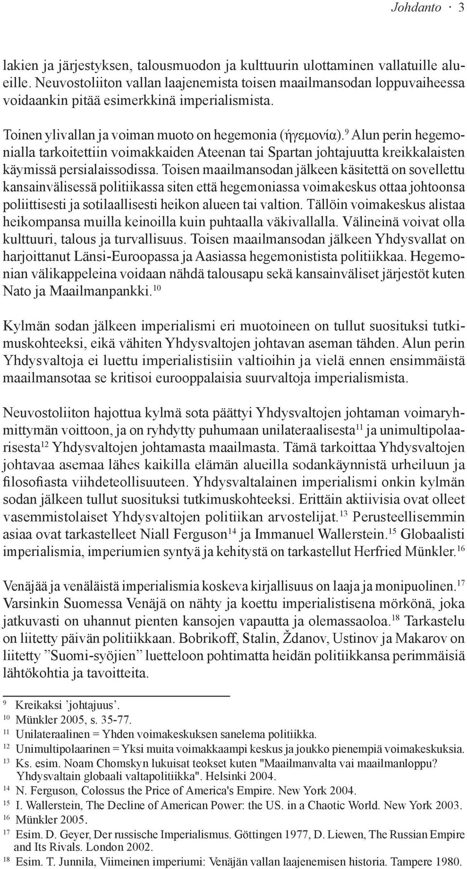 9 Alun perin hegemonialla tarkoitettiin voimakkaiden Ateenan tai Spartan johtajuutta kreikkalaisten käymissä persialaissodissa.