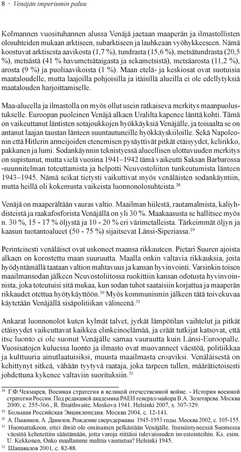 %). Maan etelä- ja keskiosat ovat suotuisia maataloudelle, mutta laajoilla pohjoisilla ja itäisillä alueilla ei ole edellytyksiä maatalouden harjoittamiselle.