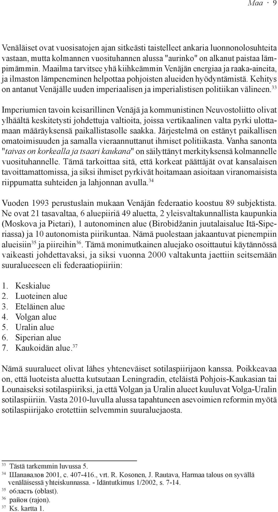 Kehitys on antanut Venäjälle uuden imperiaalisen ja imperialistisen politiikan välineen.