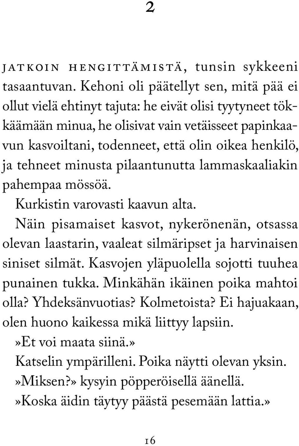 ja tehneet minusta pilaantunutta lammaskaaliakin pahempaa mössöä. Kurkistin varovasti kaavun alta.