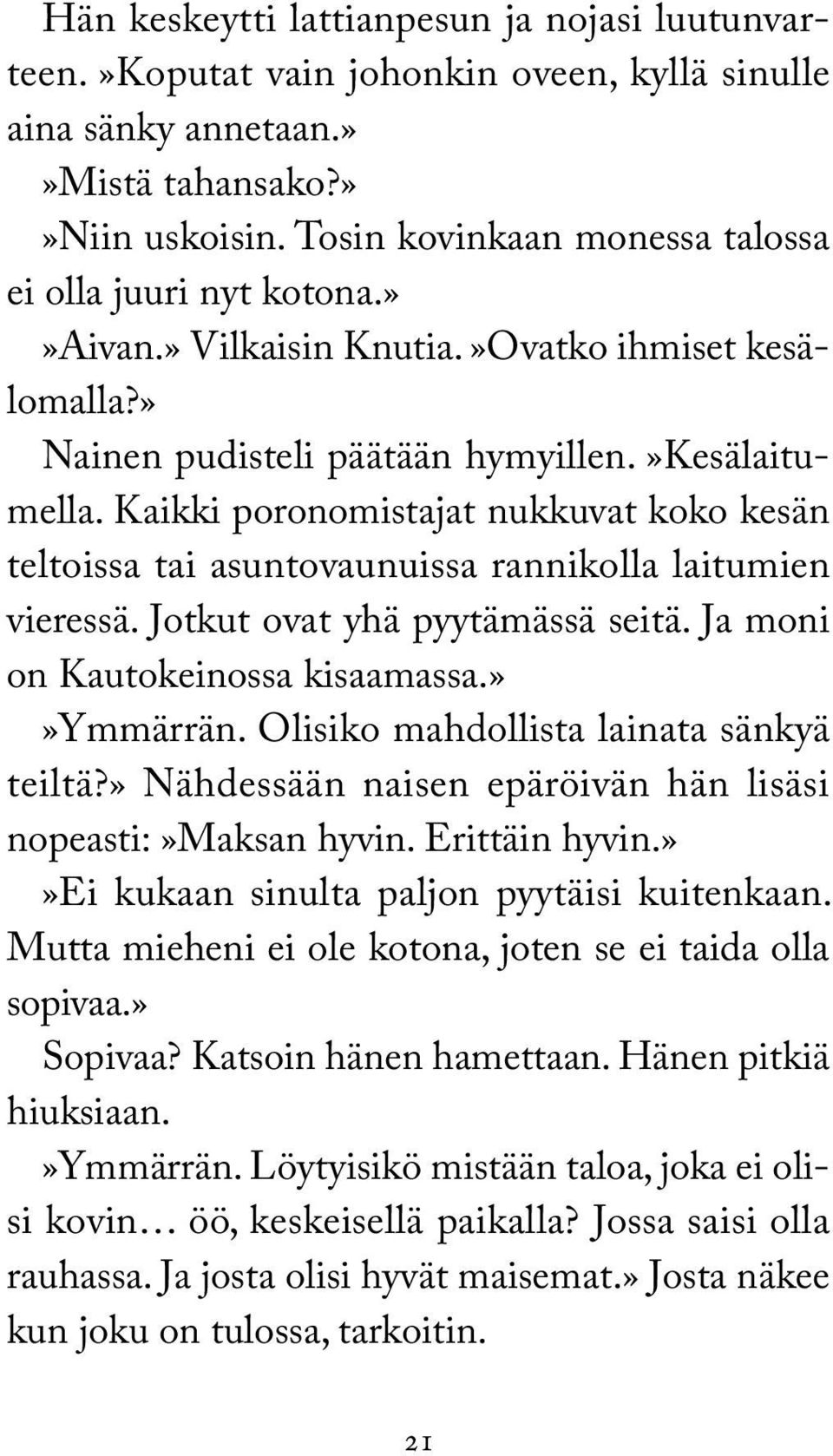 Kaikki poronomistajat nukkuvat koko kesän teltoissa tai asuntovaunuissa rannikolla laitumien vieressä. Jotkut ovat yhä pyytämässä seitä. Ja moni on Kautokeinossa kisaamassa.»»ymmärrän.