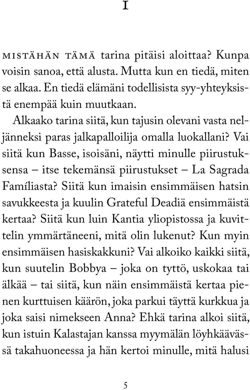 Vai siitä kun Basse, isoisäni, näytti minulle piirustuksensa itse tekemänsä piirustukset La Sagrada Famíliasta?