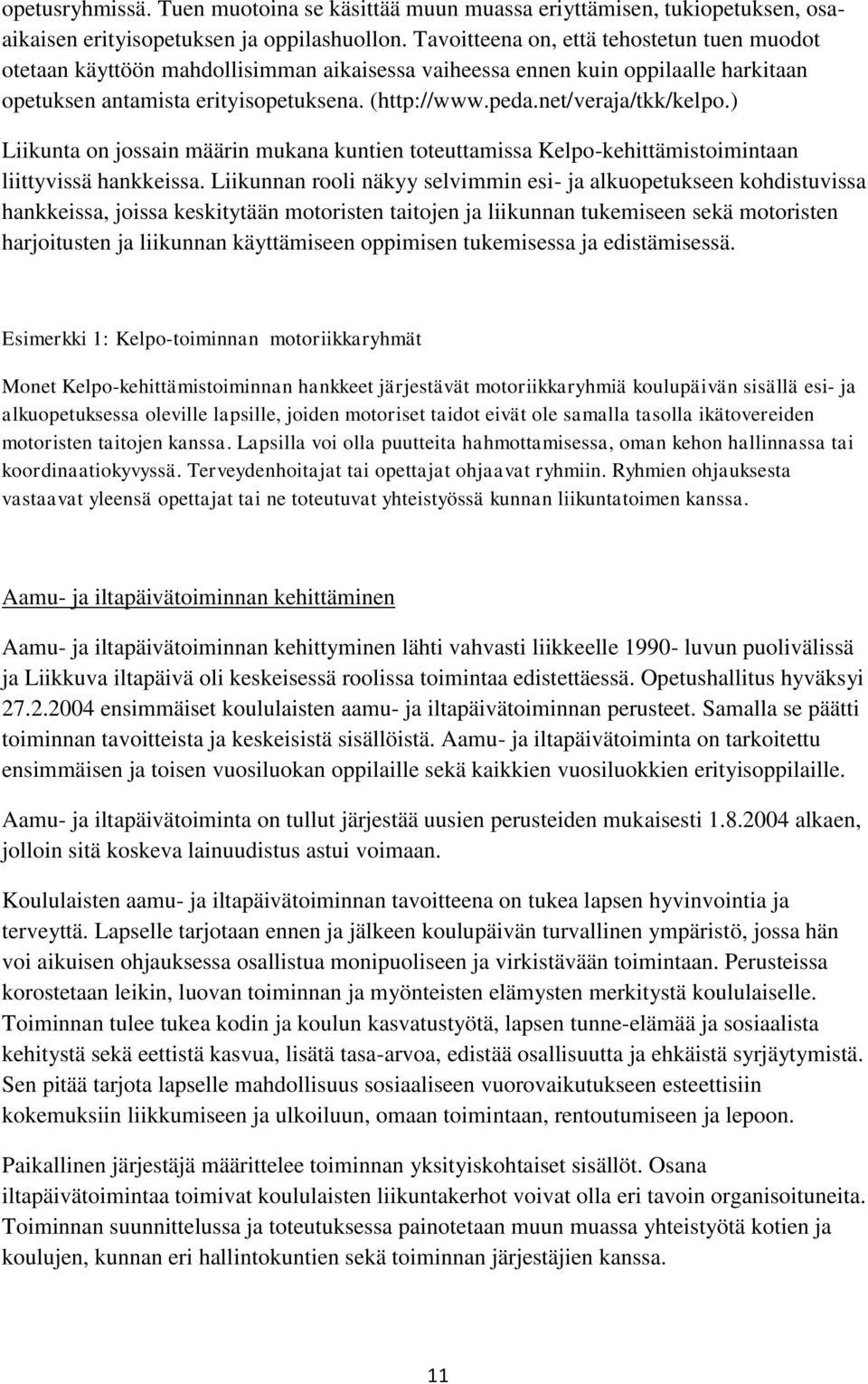 net/veraja/tkk/kelpo.) Liikunta on jossain määrin mukana kuntien toteuttamissa Kelpo-kehittämistoimintaan liittyvissä hankkeissa.