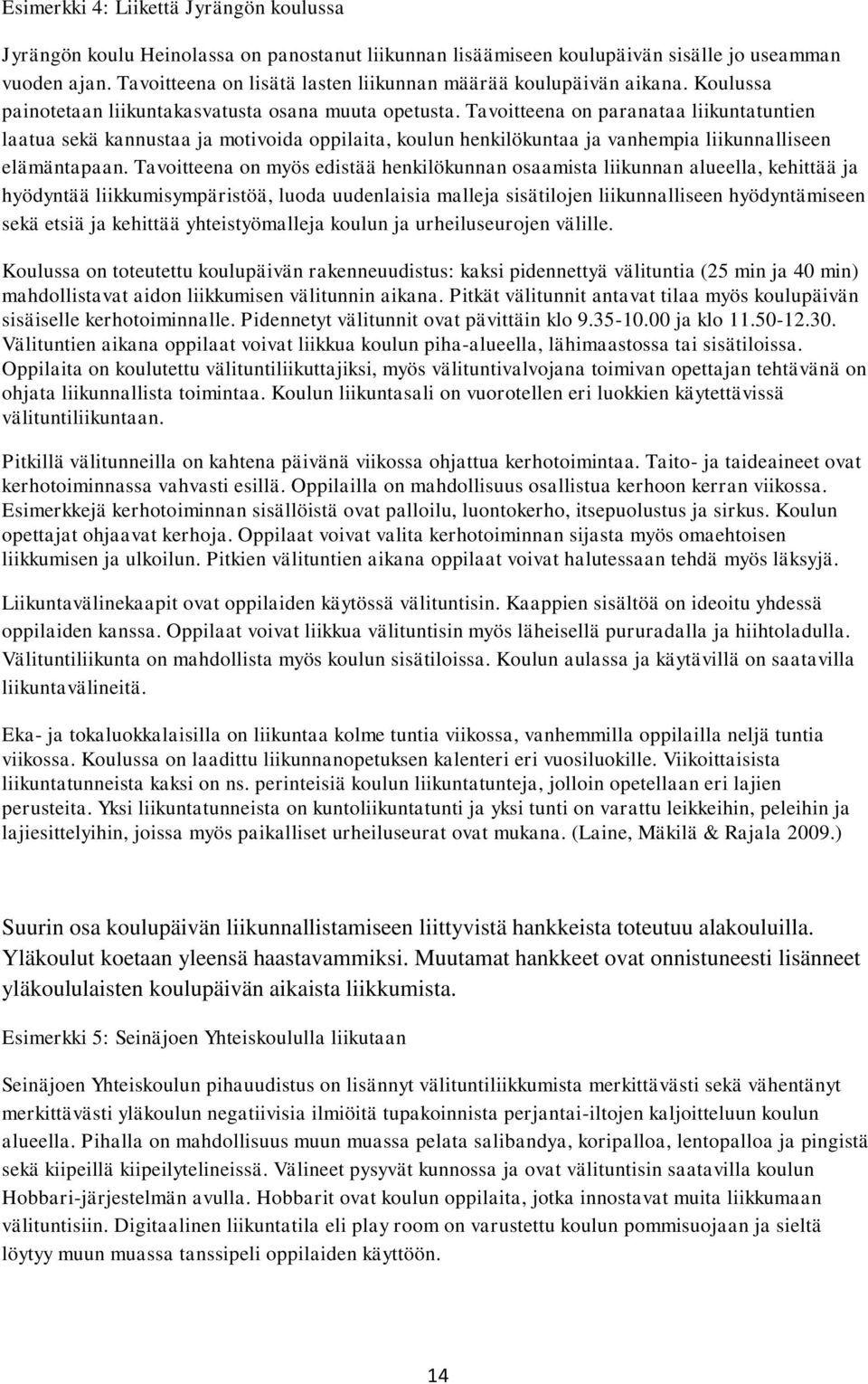 Tavoitteena on paranataa liikuntatuntien laatua sekä kannustaa ja motivoida oppilaita, koulun henkilökuntaa ja vanhempia liikunnalliseen elämäntapaan.