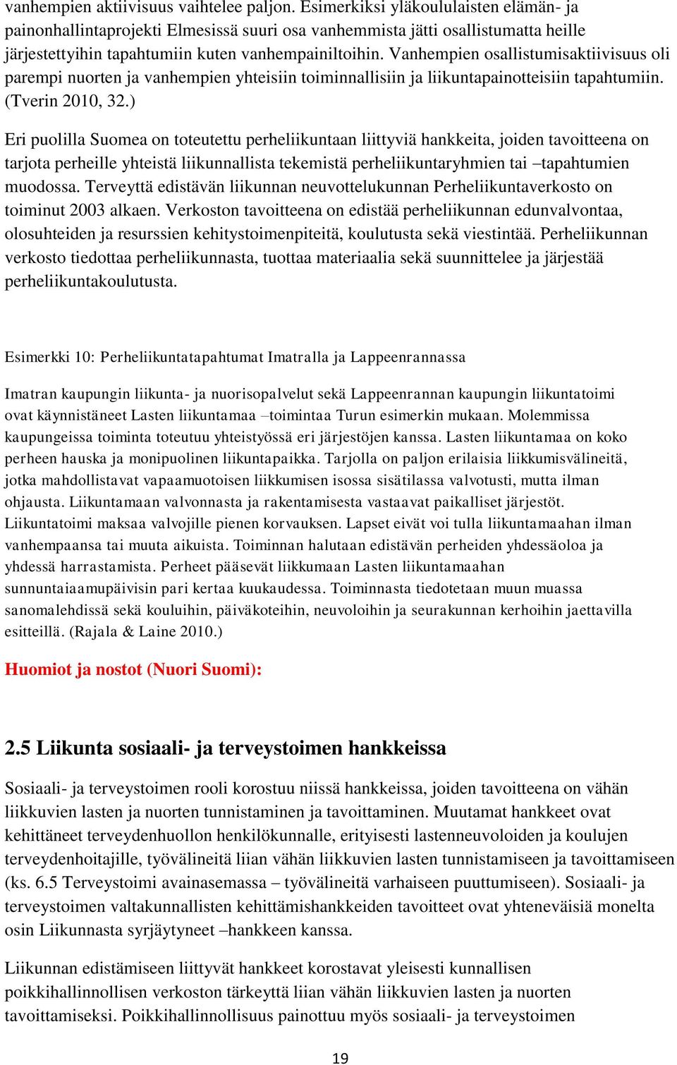 Vanhempien osallistumisaktiivisuus oli parempi nuorten ja vanhempien yhteisiin toiminnallisiin ja liikuntapainotteisiin tapahtumiin. (Tverin 2010, 32.