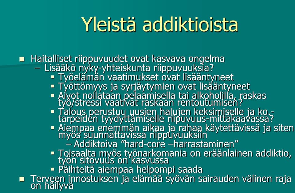 rentoutumisen? Talous perustuu uusien halujen keksimiselle ja ko.- tarpeiden tyydyttämiselle riipuvuus-mittakaavassa?