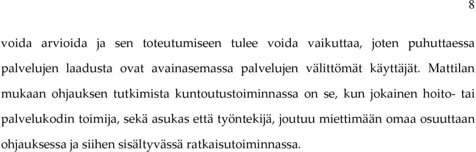 Mattilan mukaan ohjauksen tutkimista kuntoutustoiminnassa on se, kun jokainen hoito tai