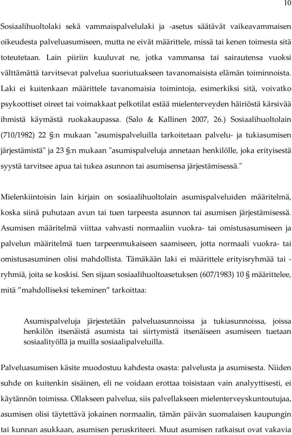 Laki ei kuitenkaan määrittele tavanomaisia toimintoja, esimerkiksi sitä, voivatko psykoottiset oireet tai voimakkaat pelkotilat estää mielenterveyden häiriöstä kärsivää ihmistä käymästä ruokakaupassa.