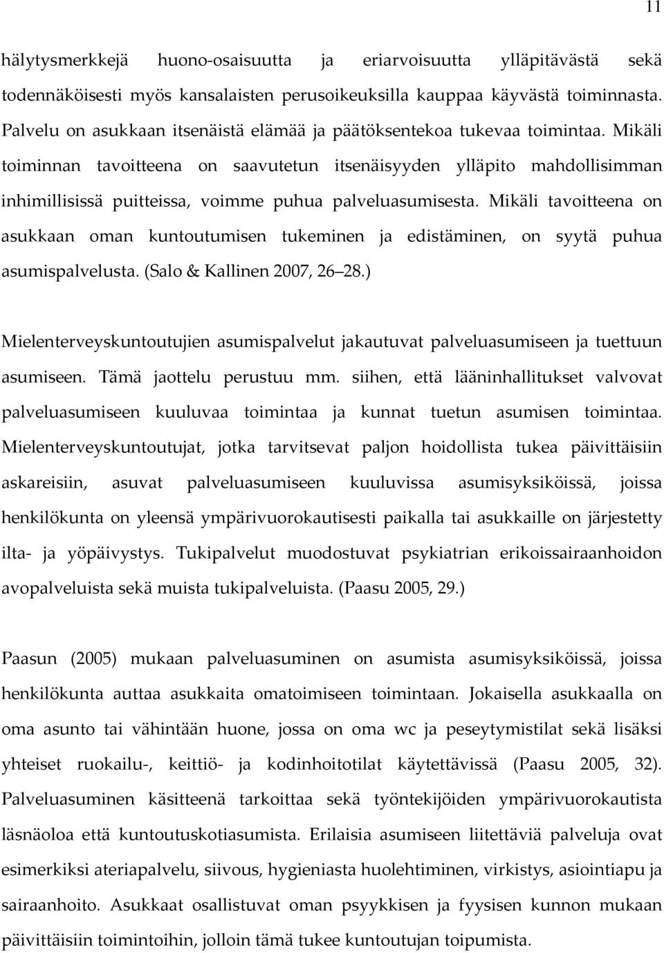 Mikäli toiminnan tavoitteena on saavutetun itsenäisyyden ylläpito mahdollisimman inhimillisissä puitteissa, voimme puhua palveluasumisesta.