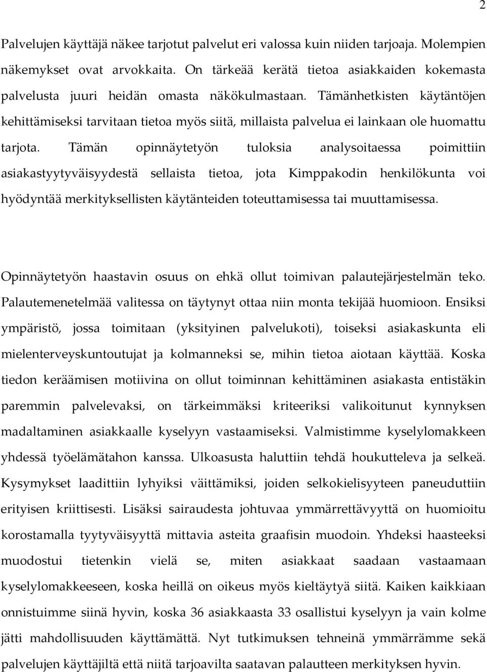 Tämänhetkisten käytäntöjen kehittämiseksi tarvitaan tietoa myös siitä, millaista palvelua ei lainkaan ole huomattu tarjota.