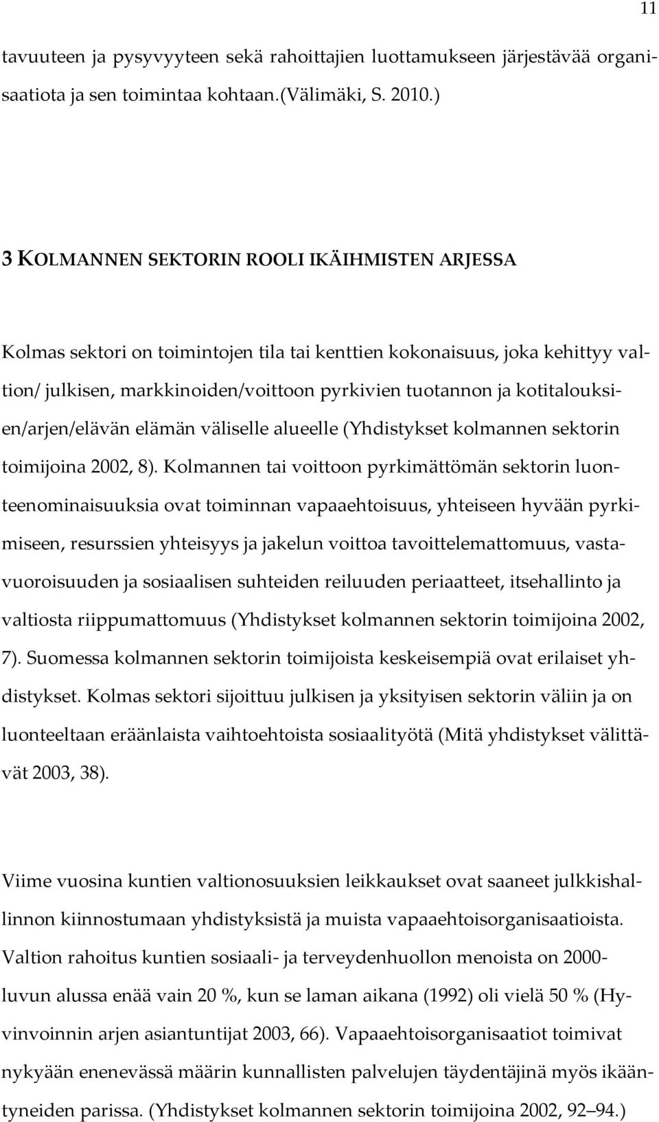 kotitalouksien/arjen/elävän elämän väliselle alueelle (Yhdistykset kolmannen sektorin toimijoina 2002, 8).