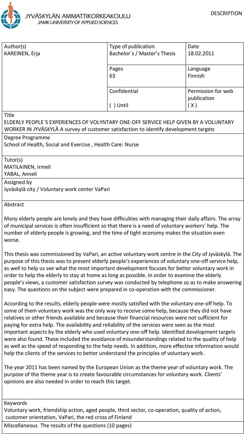 survey of customer satisfaction to identify development targets Degree Programme School of Health, Social and Exercise, Health Care: Nurse Tutor(s) MATILAINEN, Irmeli YABAL, Anneli Assigned by