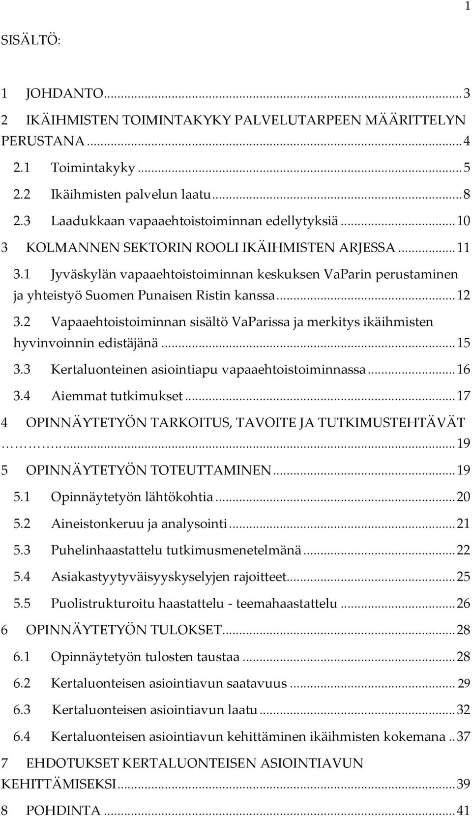 1 Jyväskylän vapaaehtoistoiminnan keskuksen VaParin perustaminen ja yhteistyö Suomen Punaisen Ristin kanssa... 12 3.