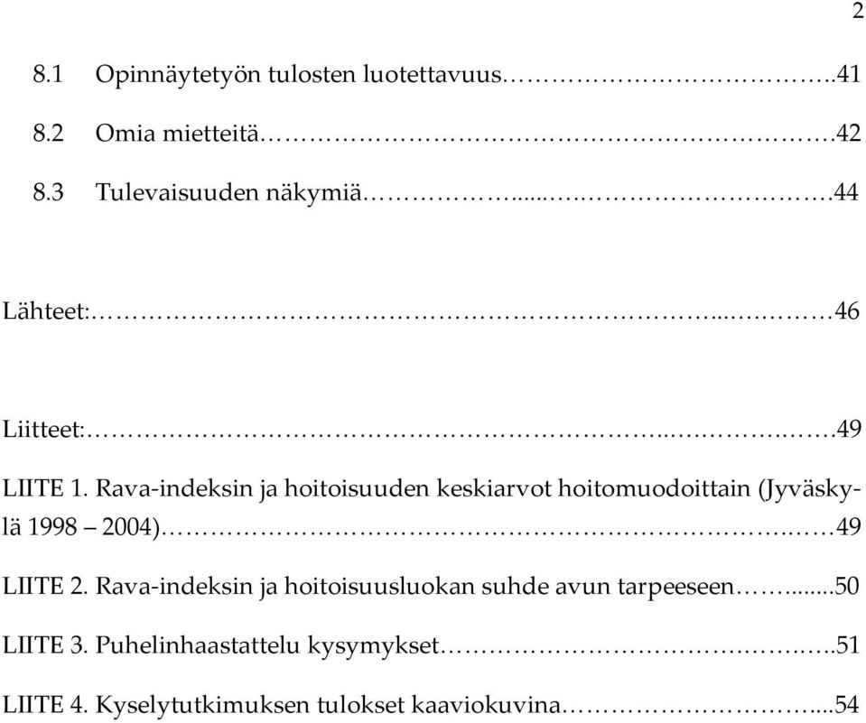 Rava-indeksin ja hoitoisuuden keskiarvot hoitomuodoittain (Jyväskylä 1998 2004). 49 LIITE 2.
