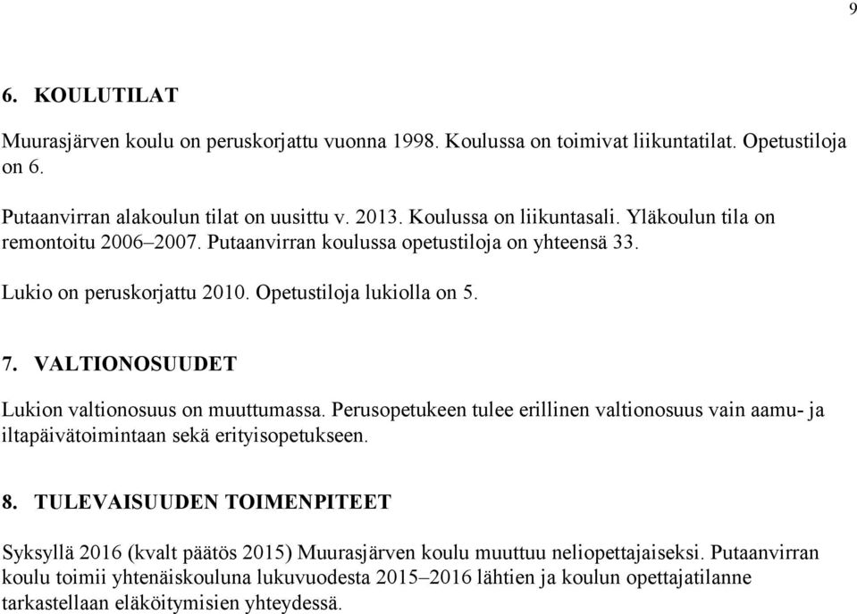 VALTIONOSUUDET Lukion valtionosuus on muuttumassa. Perusopetukeen tulee erillinen valtionosuus vain aamu- ja iltapäivätoimintaan sekä erityisopetukseen. 8.