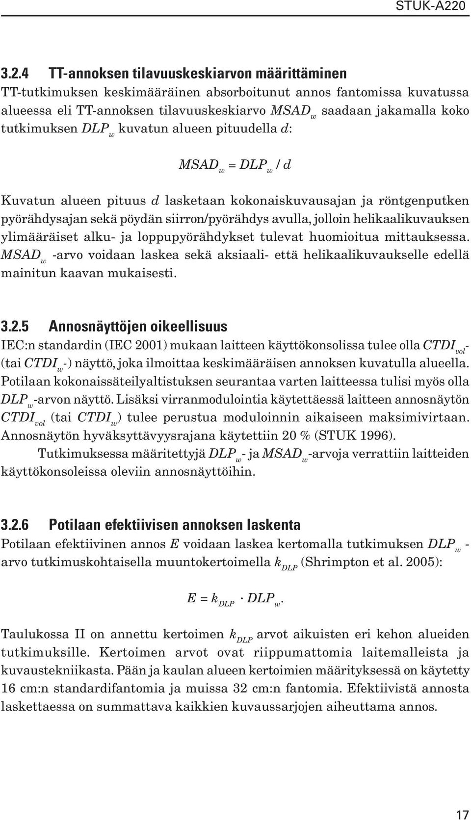 4 TTannoksen tilavuuskeskiarvon määrittäminen TTtutkimuksen keskimääräinen absorboitunut annos fantomissa kuvatussa alueessa eli TTannoksen tilavuuskeskiarvo MSAD w saadaan jakamalla koko tutkimuksen