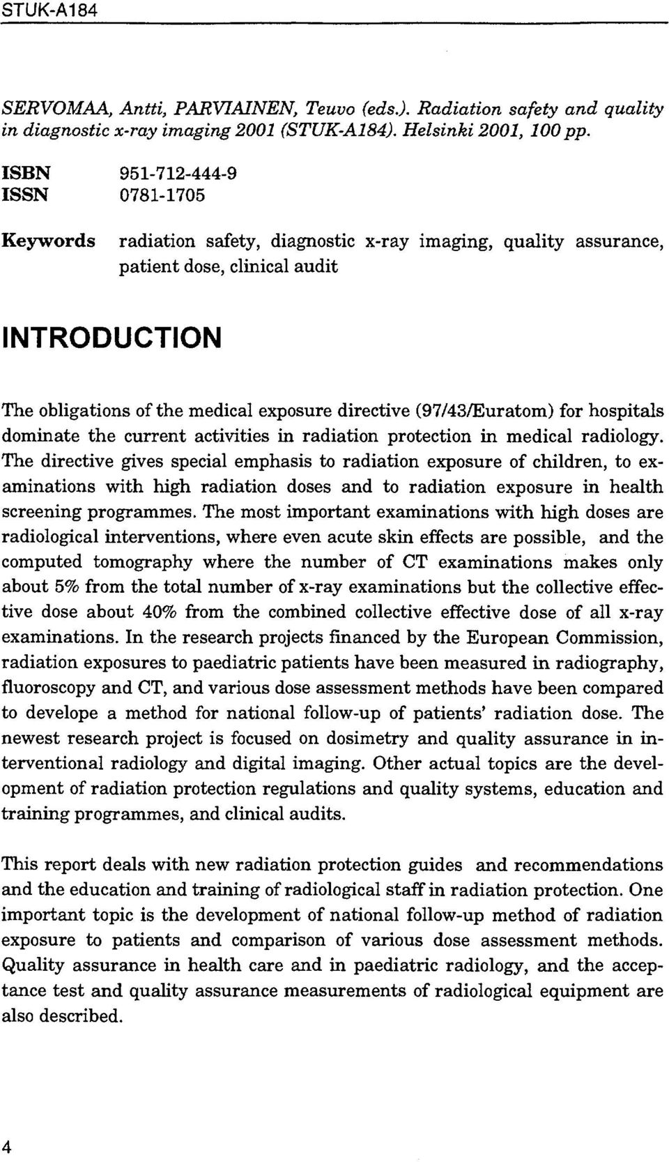 (97/43/Euratom) for hospitals dominate the current activities in radiation protection in medical radiology.