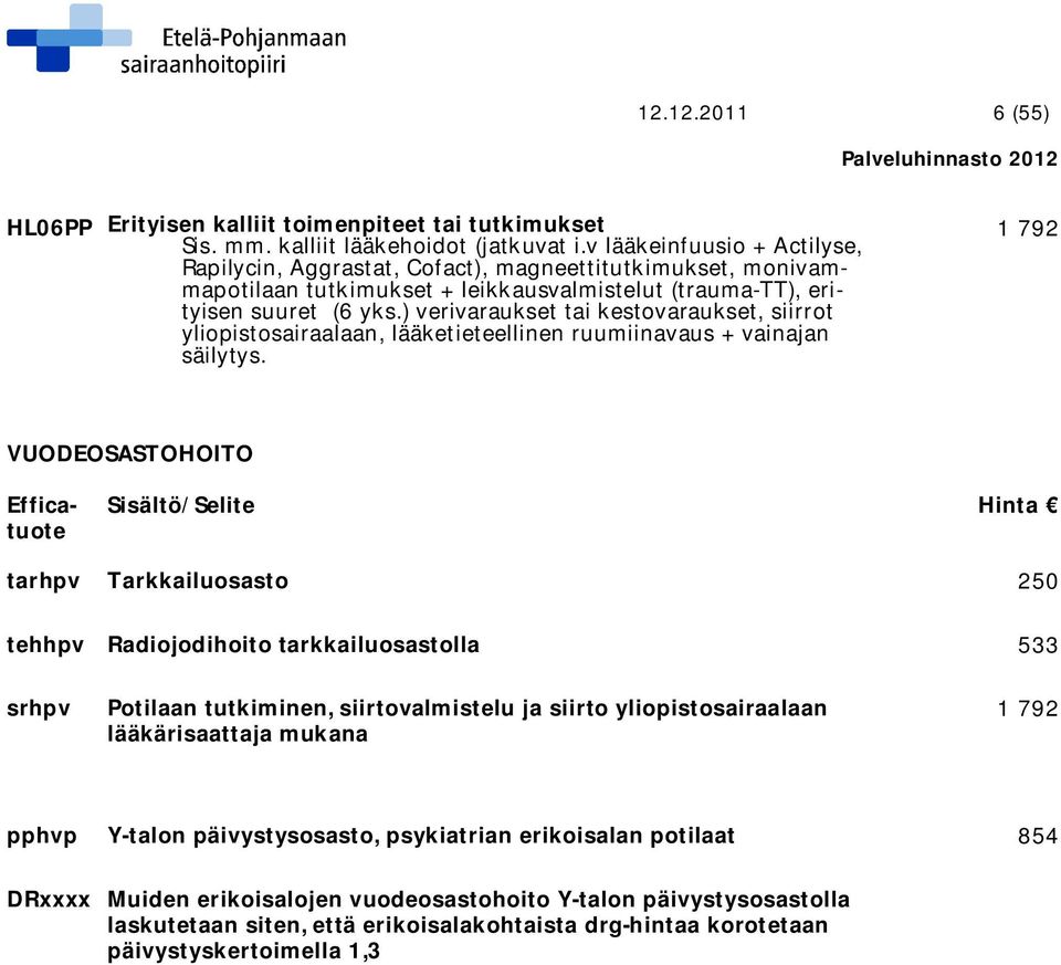 ) verivaraukset tai kestovaraukset, siirrot yliopistosairaalaan, lääketieteellinen ruumiinavaus + vainajan säilytys.