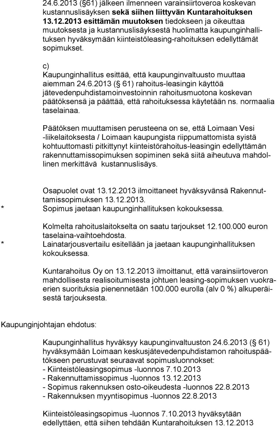 c) Kaupunginhallitus esittää, että kaupunginvaltuusto muuttaa aiemman 24.6.