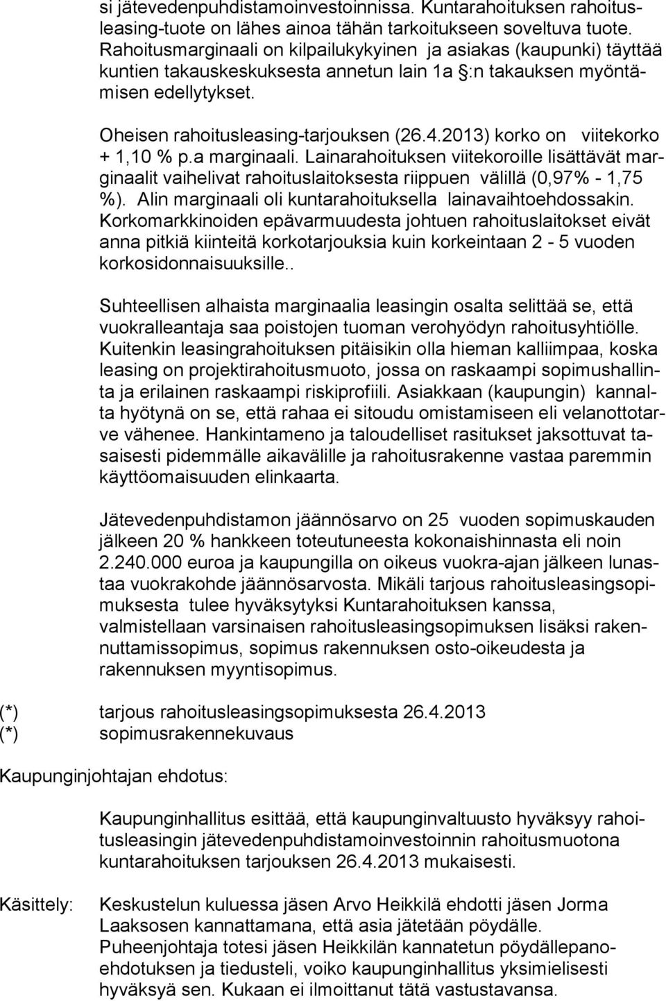 4.2013) korko on viitekorko + 1,10 % p.a marginaali. Lainarahoituksen viitekoroille lisättävät margi naa lit vaihelivat rahoituslaitoksesta riippuen välillä (0,97% - 1,75 %).