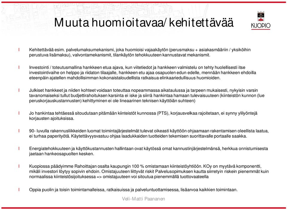 Investointi / toteutusmaina hankkeen etua ajava, kun viitetiedot ja hankkeen vamisteu on tehty huoeisesti itse investointivaihe on heppo ja riidaton tiaajae, hankkeen etu ajaa osapuoen edun edee,