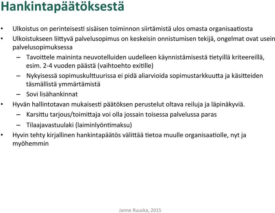 2-4 vuoden päästä (vaihtoehto exi<lle) Nykyisessä sopimuskul6uurissa ei pidä aliarvioida sopimustarkkuu6a ja käsi6eiden täsmällistä ymmärtämistä Sovi lisähankinnat Hyvän hallintotavan