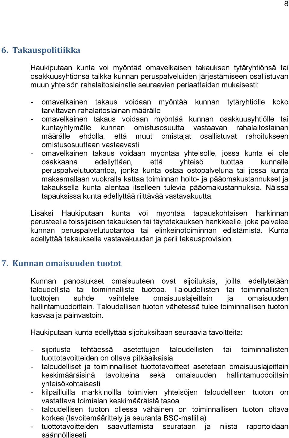 kunnan osakkuusyhtiölle tai kuntayhtymälle kunnan omistusosuutta vastaavan rahalaitoslainan määrälle ehdolla, että muut omistajat osallistuvat rahoitukseen omistusosuuttaan vastaavasti - omavelkainen