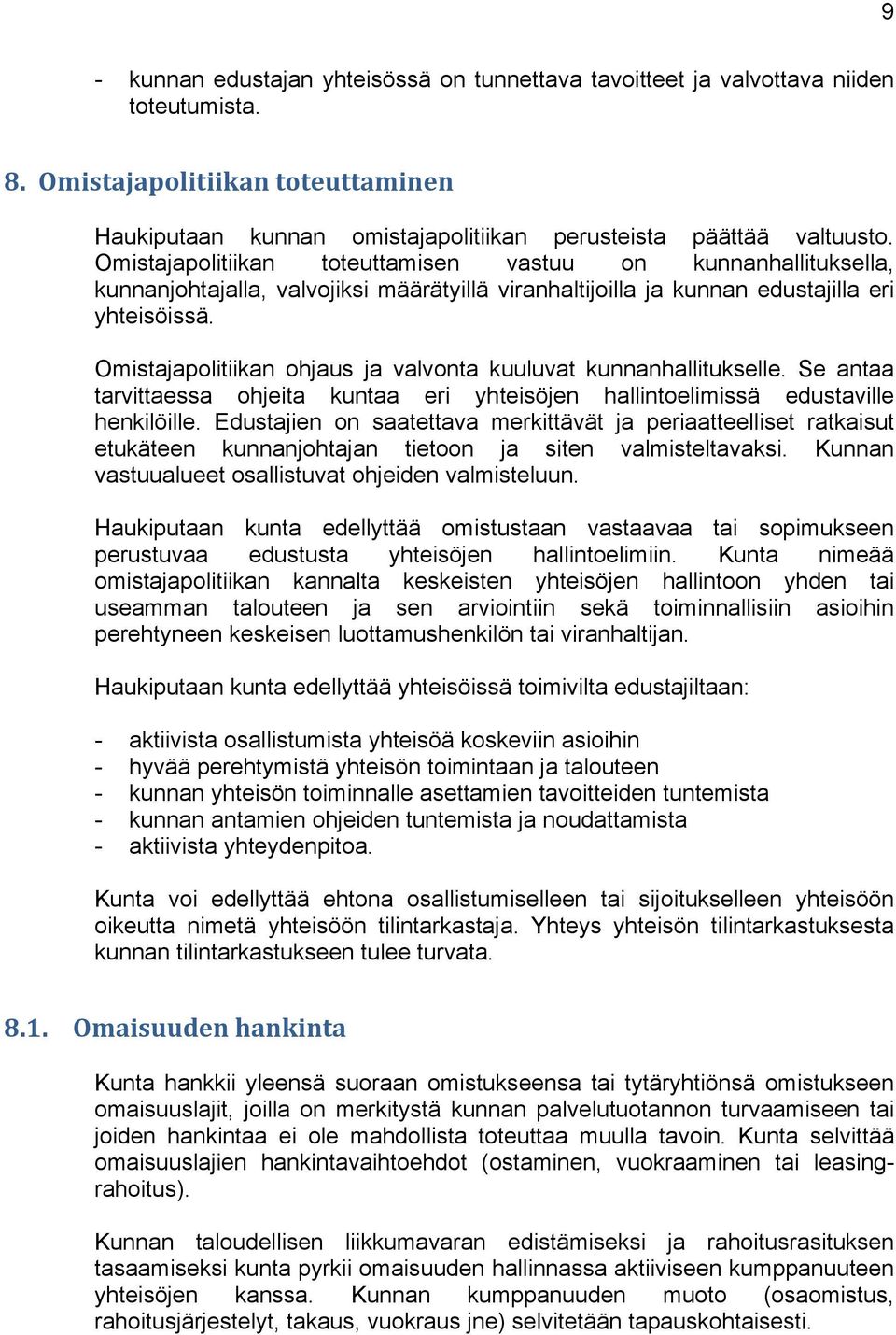 Omistajapolitiikan ohjaus ja valvonta kuuluvat kunnanhallitukselle. Se antaa tarvittaessa ohjeita kuntaa eri yhteisöjen hallintoelimissä edustaville henkilöille.