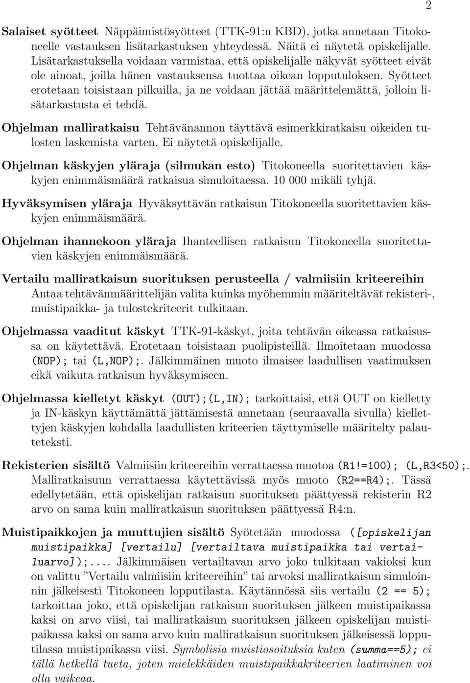 Syötteet erotetaan toisistaan pilkuilla, ja ne voidaan jättää määrittelemättä, jolloin lisätarkastusta ei tehdä.