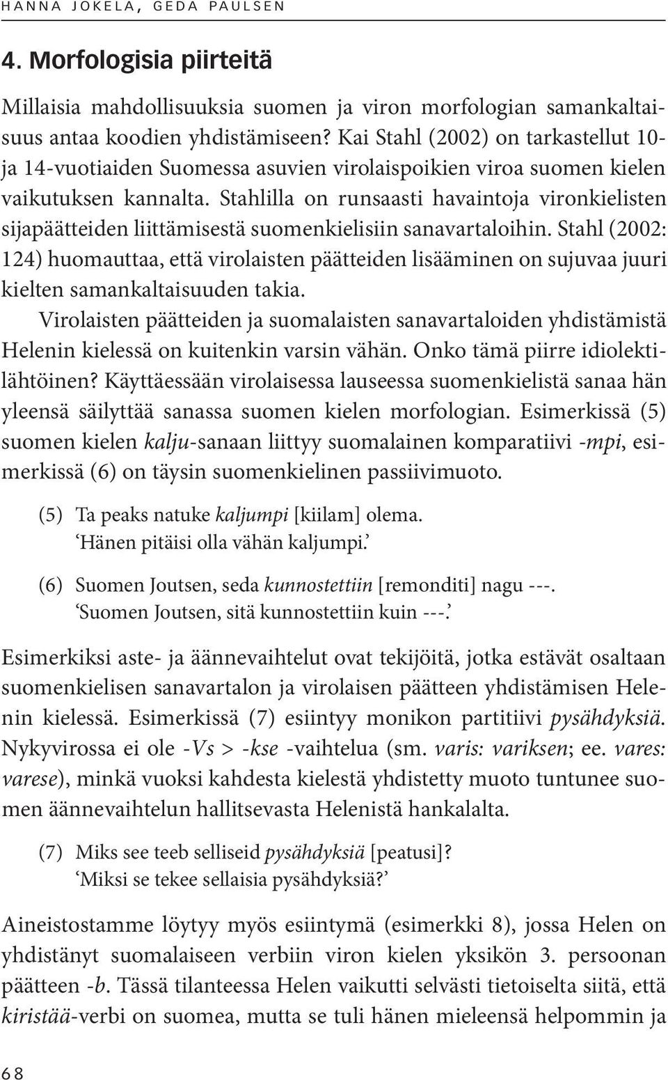 Stahlilla on runsaasti havaintoja vironkielisten sijapäätteiden liittämisestä suomenkielisiin sanavartaloihin.