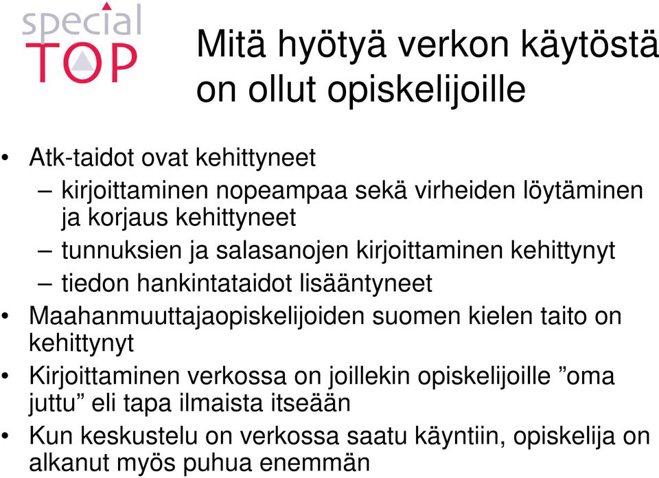 lisääntyneet Maahanmuuttajaopiskelijoiden suomen kielen taito on kehittynyt Kirjoittaminen verkossa on joillekin