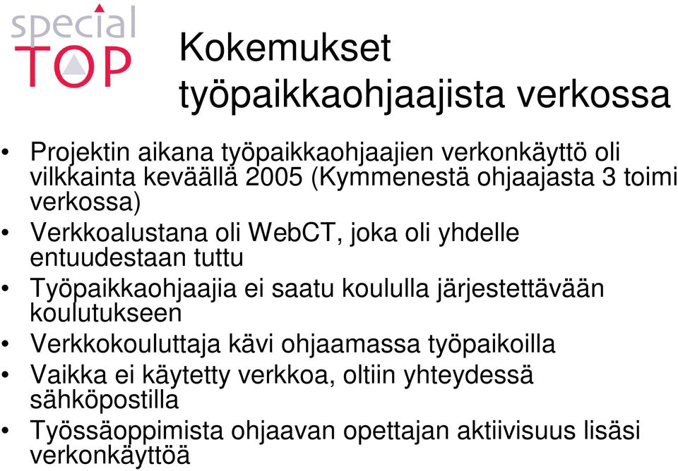 Työpaikkaohjaajia ei saatu koululla järjestettävään koulutukseen Verkkokouluttaja kävi ohjaamassa työpaikoilla