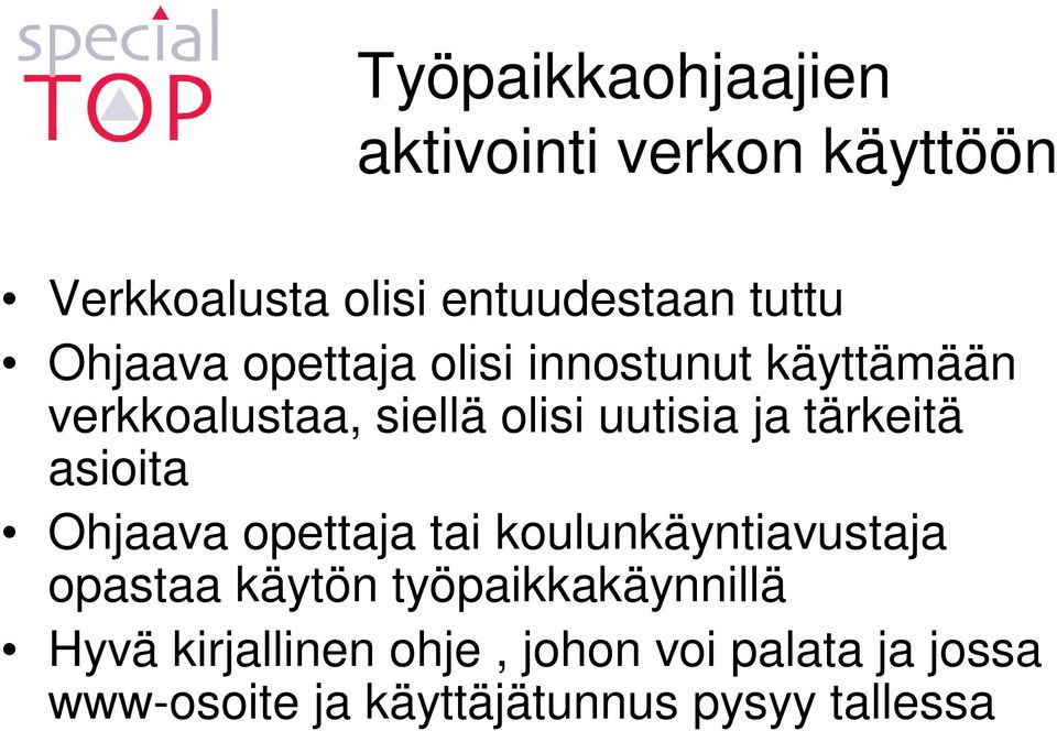 tärkeitä asioita Ohjaava opettaja tai koulunkäyntiavustaja opastaa käytön