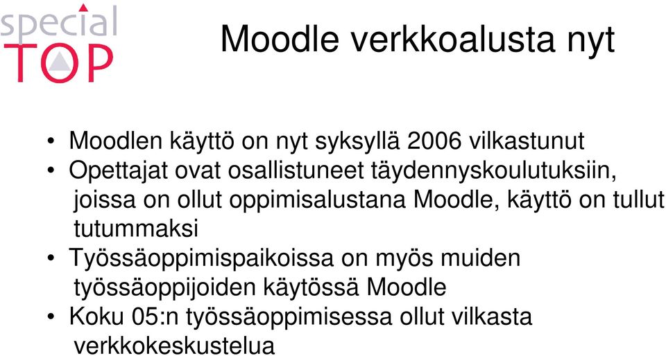 oppimisalustana Moodle, käyttö on tullut tutummaksi Työssäoppimispaikoissa on